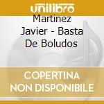 Martinez Javier - Basta De Boludos cd musicale di Martinez Javier