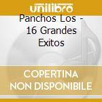Panchos Los - 16 Grandes Exitos cd musicale di Panchos Los