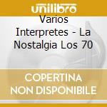 Varios Interpretes - La Nostalgia Los 70 cd musicale di Varios Interpretes