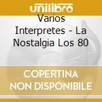 Varios Interpretes - La Nostalgia Los 80 cd musicale di Varios Interpretes