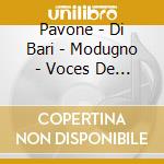 Pavone - Di Bari - Modugno - Voces De Italia 4 cd musicale di Pavone