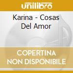 Karina - Cosas Del Amor cd musicale di Karina