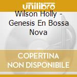 Wilson Holly - Genesis En Bossa Nova cd