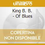 King B. B. - Of Blues cd