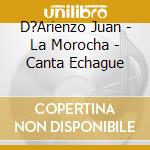 D?Arienzo Juan - La Morocha - Canta Echague cd musicale di D?Arienzo Juan
