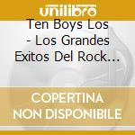 Ten Boys Los - Los Grandes Exitos Del Rock An