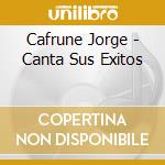 Cafrune Jorge - Canta Sus Exitos cd musicale di Cafrune Jorge