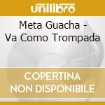 Meta Guacha - Va Como Trompada cd