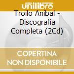 Troilo Anibal - Discografia Completa (2Cd) cd musicale di Troilo Anibal
