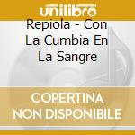 Repiola - Con La Cumbia En La Sangre cd