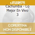 Cachumba - Lo Mejor En Vivo 3 cd