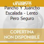 Pancho Y Juancho Escalada - Lento Pero Seguro cd