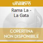 Rama La - La Gata cd musicale di Rama La