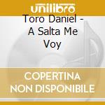 Toro Daniel - A Salta Me Voy cd