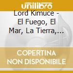 Lord Kimuce - El Fuego, El Mar, La Tierra, L cd