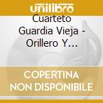 Cuarteto Guardia Vieja - Orillero Y Canyengue 1 cd