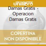 Damas Gratis - Operacion Damas Gratis cd