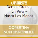 Damas Gratis - En Vivo - Hasta Las Manos cd