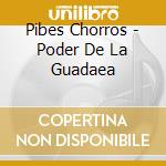 Pibes Chorros - Poder De La Guadaea cd