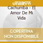 Cachumba - El Amor De Mi Vida cd