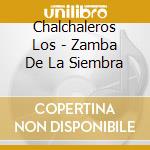 Chalchaleros Los - Zamba De La Siembra cd