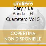 Gary / La Banda - El Cuartetero Vol 5 cd