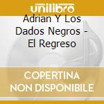Adrian Y Los Dados Negros - El Regreso cd