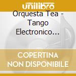 Orquesta Tea - Tango Electronico Argentino cd