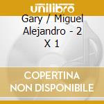Gary / Miguel Alejandro - 2 X 1 cd