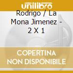 Rodrigo / La Mona Jimenez - 2 X 1 cd musicale di Rodrigo / La Mona Jimenez