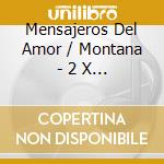 Mensajeros Del Amor / Montana - 2 X 1 cd