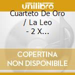 Cuarteto De Oro / La Leo - 2 X 1