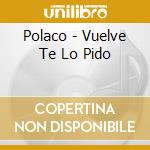Polaco - Vuelve Te Lo Pido cd
