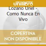 Lozano Uriel - Como Nunca En Vivo cd