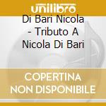 Di Bari Nicola - Tributo A Nicola Di Bari cd