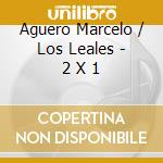 Aguero Marcelo / Los Leales - 2 X 1 cd