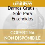 Damas Gratis - Solo Para Entendidos cd