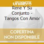 Rene Y Su Conjunto - Tangos Con Amor cd