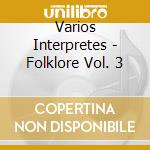Varios Interpretes - Folklore Vol. 3 cd musicale di Varios Interpretes