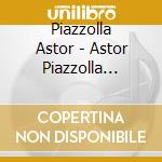Piazzolla Astor - Astor Piazzolla (Cd+Dvd) cd musicale di Piazzolla Astor