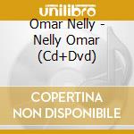 Omar Nelly - Nelly Omar (Cd+Dvd) cd musicale di Omar Nelly