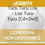 Tucu Tucu Los - Los Tucu Tucu (Cd+Dvd) cd