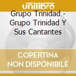Grupo Trinidad - Grupo Trinidad Y Sus Cantantes cd