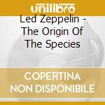 Led Zeppelin - The Origin Of The Species cd