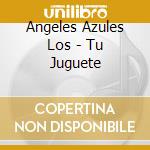 Angeles Azules Los - Tu Juguete cd