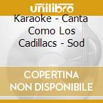 Karaoke - Canta Como Los Cadillacs - Sod cd
