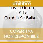 Luis El Gordo - Y La Cumbia Se Baila Asi (Arg) cd