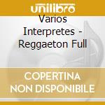 Varios Interpretes - Reggaeton Full cd musicale di Varios Interpretes