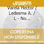 Varela Hector / Ledesma A. / L - No Me Hablen De Ella cd