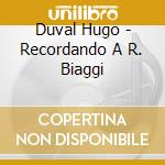Duval Hugo - Recordando A R. Biaggi cd musicale di Duval Hugo